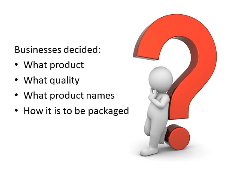 Businesses decided: What product What quality What product names How it is to be